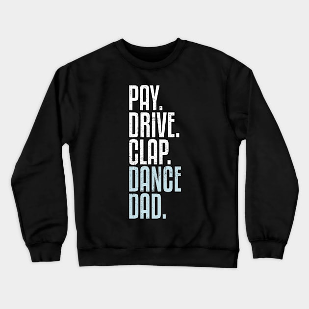 Dance Dad Pay Drive Clap Funny Dad Crewneck Sweatshirt by wygstore